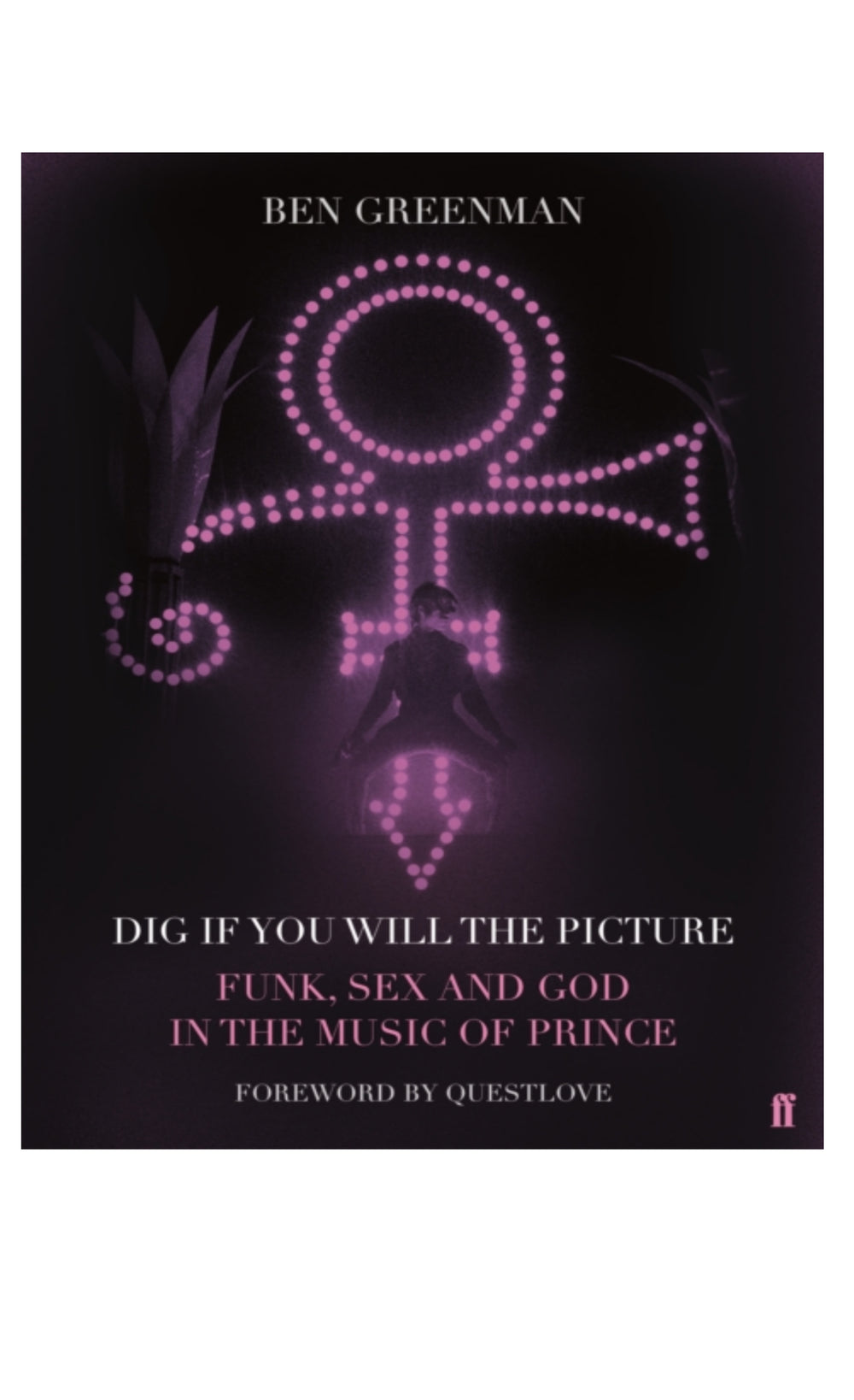 Prince – Dig If You Will the Picture : Funk, Sex and God in the Music of Prince Book by Ben Greenman