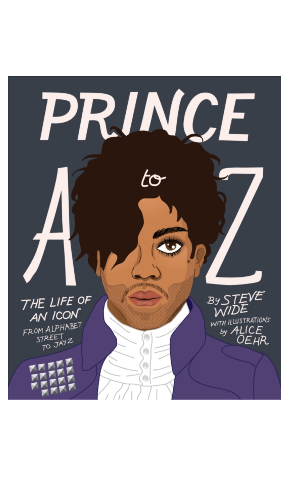 Prince – A to Z: The Life of an Icon From Alphabet Street to Jay Z by Steve Wide Hard Backed Book