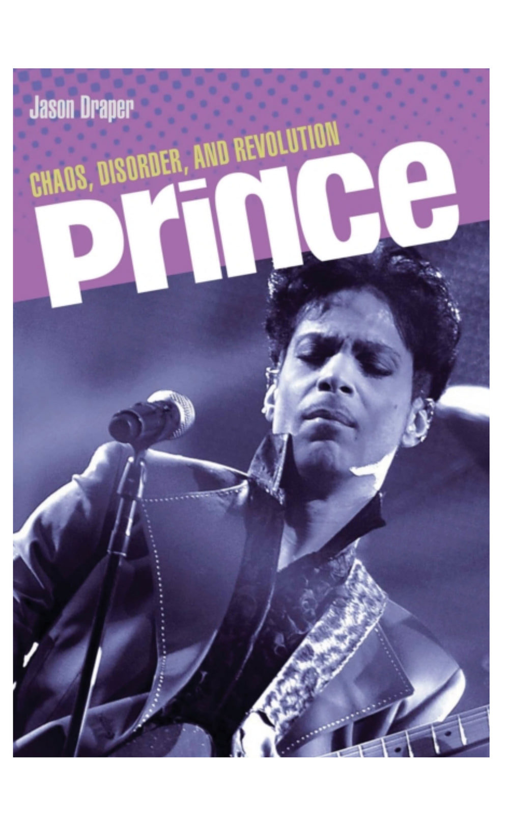 Prince – Chaos, Disorder and Revolution by Jason Draper Paper Back Book
