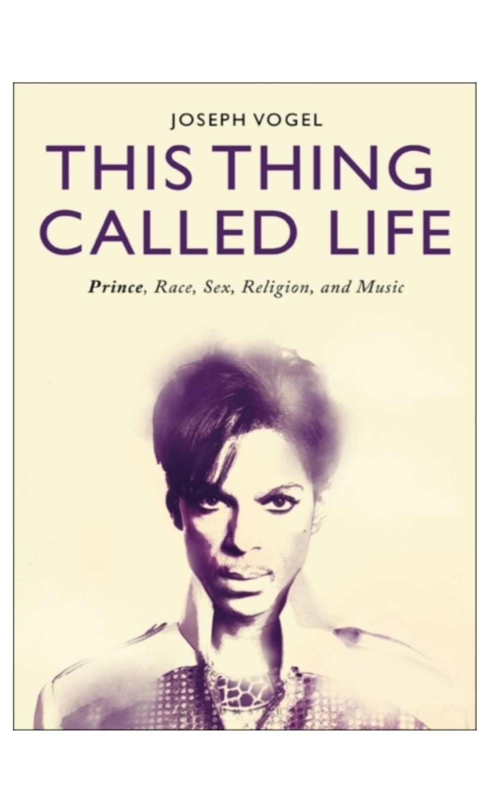 Prince – This Thing Called Life : Prince, Race Sex Religion Music by Joseph Vogel Book HB: NEW